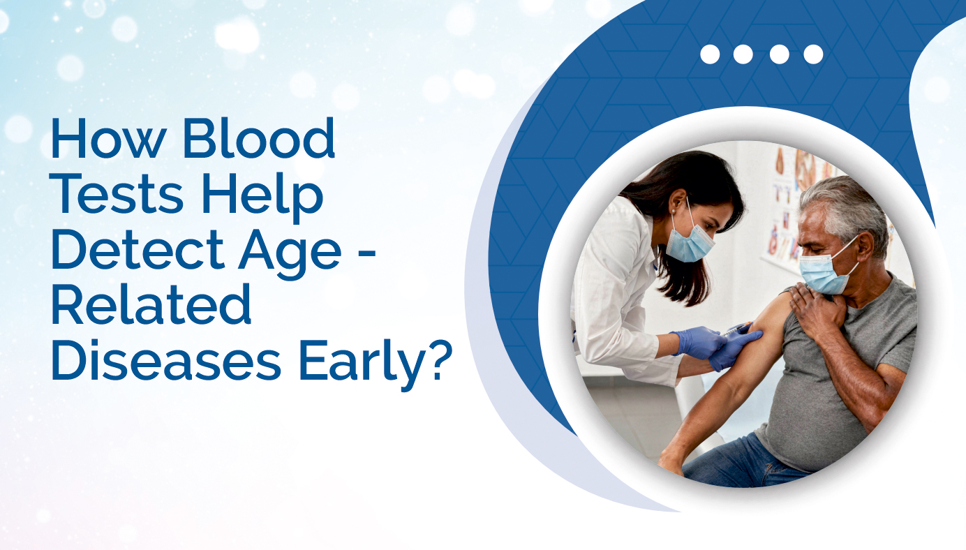 How Blood Tests Help Detect Age-Related Diseases Early